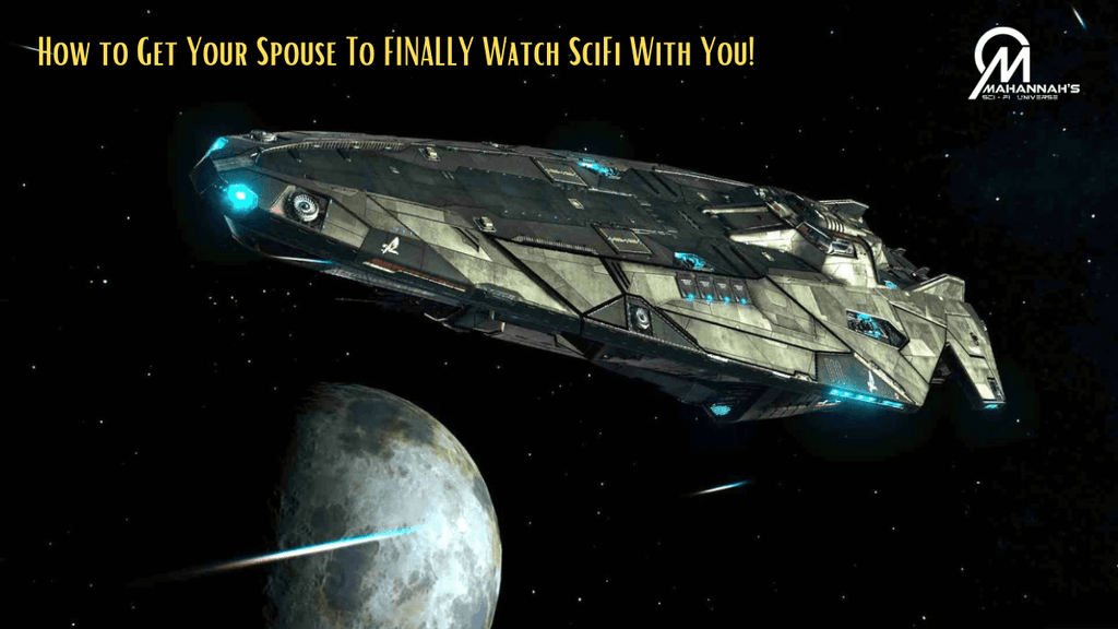 How to Get Your Spouse To FINALLY Watch SciFi With You!