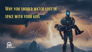 Why You Should Watch Lost In Space with Your Kids