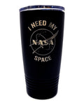 NASA I Need My Space Laser Engraved 20oz Stainless Steel Vacuum Insulated Tumbler/Mug - Mahannah's Sci-fi Universe
